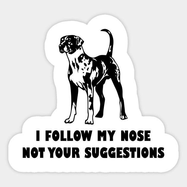 CATAHOULA LEOPARD IFOLLOW MY NOSE NOT YOUR SUGGESTIONS Sticker by spantshirt